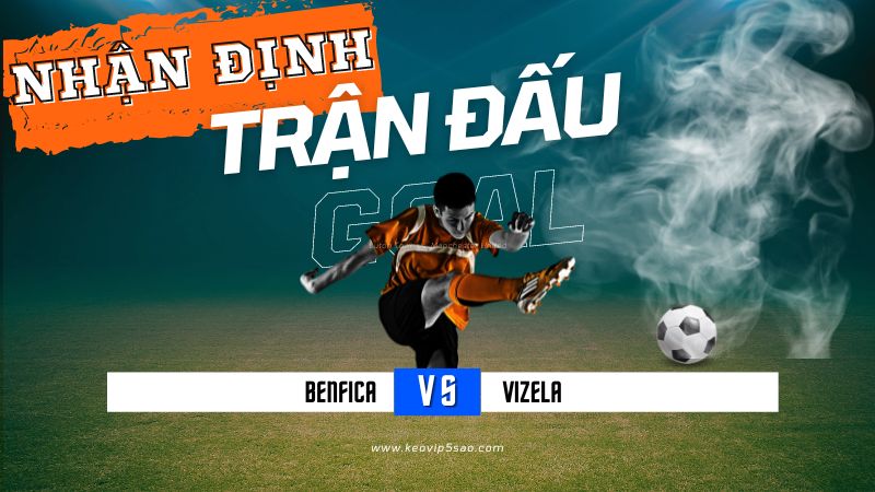 Nhận định trận đấu Benfica vs. Vizela