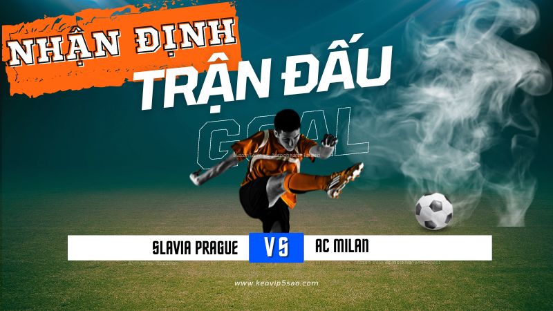 Nhận định trận đấu Slavia Prague vs. AC Milan