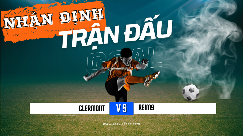 Nhận định trận đấu Clermont vs. Reims