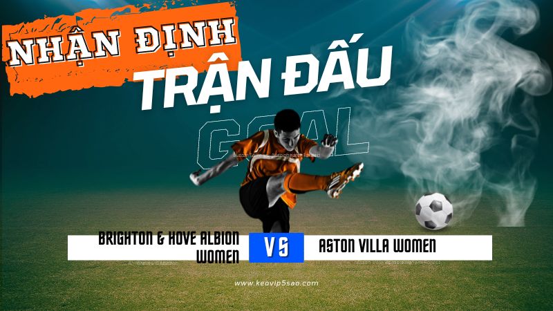 Nhận định trận đấu Brighton & Hove Albion Women vs. Aston Villa Women